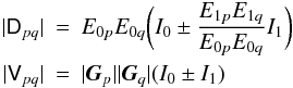 \begin{eqnarray*} |\coh{D}{pq}| & = & E_{0p} E_{0q} \bigg( I_0 \pm \frac{E_{1p} E_{1q}}{E_{0p} E_{0q}} I_1 \bigg) \\ |\coh{V}{pq}| & = & |\jones{G}{p}| |\jones{G}{q}| ( I_0 \pm I_1 ) \\ \end{eqnarray*}