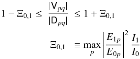 \begin{eqnarray} \label{eq:contamination} 1 -\Xi_{0,1} \le & { \displaystyle \frac{|\coh{V}{pq}|}{|\coh{D}{pq}|} } & \le 1 + \Xi_{0,1} \\ \nonumber & \Xi_{0,1} & \equiv \max_p \left| \frac{E_{1p}}{E_{0p}} \right|^2\frac{I_1}{I_0} \end{eqnarray}