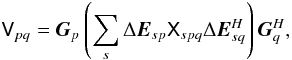 \begin{equation} \label{eq:de} \coh{V}{pq} = \jones{G}{p} \left( \sum_s \Delta\jones{E}{sp} \coh{X}{spq} \Delta\jonesT{E}{sq} \right) \jonesT{G}{q}, \end{equation}