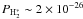 \hbox{$P_{{\rm H}_2^*}\sim 2 \times 10^{-26}$}