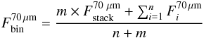 \begin{equation} \label{eq:mean stack} F^{70\,\mu\rm m}_{\rm bin}=\frac{m\times F^{70~\mu \rm m}_{\rm stack}+\sum_{i=1}^{n}F^{70\,\mu \rm m}_{i}}{n+m} \end{equation}