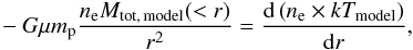 \begin{eqnarray} -G \mu m_{\rm p} \frac{n_{\rm e} M_{\rm tot,\, model}(<r)}{r^2} = \frac{{\rm d}\left(n_{\rm e} \times kT_{\rm model}\right)}{{\rm d}r}, \label{eq:mtot} \end{eqnarray}