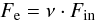 \begin{equation} F_{\rm e} = \nu \cdot F_{\rm in} \end{equation}