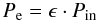 \begin{equation} P_{\rm e} = \epsilon \cdot P_{\rm in} \end{equation}