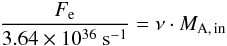 \begin{equation} \frac{F_{\rm e}}{3.64\times10^{36}~{\rm s}^{-1}} = \nu \cdot M_{\rm A,\,in} \end{equation}