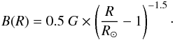 \begin{equation} B(R) = 0.5 ~G \times \left(\frac{R}{R_{\odot}}-1\right)^{-1.5}\cdot \end{equation}