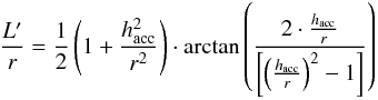 \begin{equation} \frac{L'}{r} = \frac{1}{2} \left(1 + \frac{h_{\rm acc}^{2}}{r^{2}}\right) \cdot \arctan \left(\frac{2 \cdot \frac{h_{\rm acc}}{r}} {\left[ \left(\frac{h_{\rm acc}}{r}\right)^{2}-1\right]}\right) \end{equation}