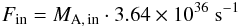 \begin{equation} F_{\rm in} = M_{\rm A,\,in} \cdot 3.64\times10^{36}~{\rm s}^{-1} \end{equation}