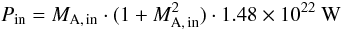 \begin{equation} P_{\rm in} = M_{\rm A,\,in} \cdot (1+M_{\rm A,\,in}^{2}) \cdot 1.48\times10^{22}~{\rm W} \end{equation}