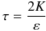 % subequation 1390 8 \begin{equation} \label{eq41} \tau =\frac{2K}{\varepsilon} \end{equation}