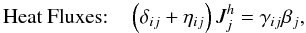 % subequation 1674 0 \begin{equation} \mbox{Heat Fluxes:}\quad \label{eq50} \left(\delta _{ij} + \eta _{ij} \right) J_j^h = \gamma _{ij} \beta _j , \end{equation}