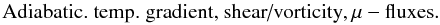 % subequation 1674 3 \begin{equation} \mbox{Adiabatic. temp. gradient, shear/vorticity}, \mu - {\rm fluxes}. \end{equation}