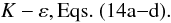 $$ K-\varepsilon, {\rm Eqs.~(14a{-}d)}. $$