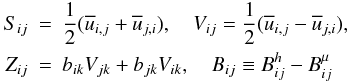 \appendix \setcounter{section}{1} \begin{eqnarray} \label{eq75} S_{ij} &=&\frac{1}{2}(\overline u _{i,j} +\overline u _{j,i} ),\quad V_{ij} =\frac{1}{2}(\overline u _{i,j} -\overline u _{j,i} ), \nonumber\\ Z_{ij} &=&b_{ik} V_{jk} +b_{jk} V_{ik} , \quad B_{ij} \equiv B_{ij}^h - B_{ij}^\mu \end{eqnarray}