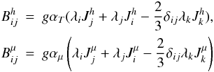 \appendix \setcounter{section}{1} \begin{eqnarray} \label{eq76} B_{ij}^h &=& g\alpha _T (\lambda _i J_j^h +\lambda _j J_i^h -\frac{2}{3} \delta _{ij} \lambda _k J_k^h ),\nonumber\\ B_{ij}^\mu &=& g\alpha _\mu \left(\lambda _i J_j^\mu +\lambda _j J_i^\mu -\frac{2}{3}\delta _{ij} \lambda _k J_k^\mu \right) \end{eqnarray}