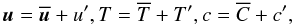 % subequation 528 2 \begin{equation} \label{eq2} \vec u = \overline{{\vec u}} +u', T = \overline T + {T}', c = \overline C +c', \end{equation}
