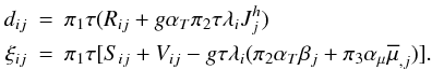 \appendix \setcounter{section}{1} \begin{eqnarray} \label{eq81} d_{ij} &=& \pi _1 \tau (R_{ij} +g\alpha _T \pi _2 \tau \lambda _i J_j^h ) \nonumber\\ \xi _{ij} &=& \pi _1 \tau [S_{ij} +V_{ij} -g\tau \lambda _i (\pi _2 \alpha _T \beta _j +\pi _3 \alpha _\mu \overline \mu _{,j} )]. \end{eqnarray}