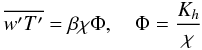 \appendix \setcounter{section}{2} \begin{eqnarray} \label{eq82} \overline {{w}'{T}'} = \beta \chi \Phi , \quad \Phi =\frac{K_h }{\chi} \end{eqnarray}