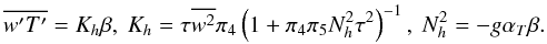 \appendix \setcounter{section}{2} \begin{equation} \label{eq83} \overline {{w}'{T}'} =K_h \beta , \ K_h =\tau \overline {w^2} \pi _4 \left(1+\pi _4 \pi _5 N_h^2 \tau ^2\right)^{-1},\ N_h^2 = - g\alpha _T \beta.~~ \end{equation}
