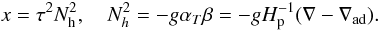 \appendix \setcounter{section}{3} \begin{equation} \label{eq88} x = \tau^2 N_{\rm h}^2 ,\quad N_h^2 = - g \alpha _T \beta = - g H_{\rm p}^{-1} (\nabla -\nabla _{\rm ad}). \end{equation}