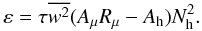 \appendix \setcounter{section}{3} \begin{equation} \label{eq90} \varepsilon = \tau \overline {w^2} (A_\mu R_\mu -A_{\rm h}) N_{\rm h}^2 . \end{equation}