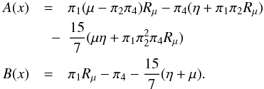\appendix \setcounter{section}{3} \begin{eqnarray} A(x) &=& \pi _1 (\mu -\pi _2 \pi _4 )R_\mu - \pi _4 (\eta +\pi _1 \pi _2 R_\mu)\nonumber\\ &\quad -&\frac{15}{7}(\mu \eta +\pi _1 \pi _2^2 \pi _4 R_\mu )\nonumber\\ \label{eq93} B(x)&=& \pi _1 R_\mu - \pi _4 -\frac{15}{7}(\eta +\mu ). \end{eqnarray}