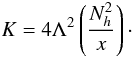 \appendix \setcounter{section}{3} \begin{equation} \label{eq95} K=4\Lambda ^2 \left(\frac{N_h^2 }{x}\right)\cdot \end{equation}