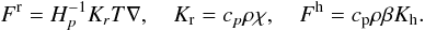 \appendix \setcounter{section}{3} % subequation 2996 1 \begin{equation} \label{eq98} F^{\rm r} = H_p^{-1} K_r T\nabla ,\quad K_{\rm r} = c_p \rho \chi , \quad F^{\rm h} = c_{\rm p} \rho \beta K_{\rm h}. \end{equation}