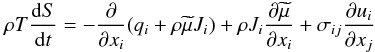 % subequation 640 0 \begin{equation} \label{eq4} \rho T \frac{{\rm d}S}{{\rm d}t} = - \frac{\partial }{\partial x_i}(q_i + \rho \widetilde{\mu}J_i )+\rho J_i \frac{\partial \widetilde{\mu}}{\partial x_i }+\sigma _{ij} \frac{\partial u_i}{\partial x_j} \end{equation}