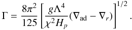 \appendix \setcounter{section}{3} % subequation 2996 8 \begin{equation} \label{eq105} \Gamma =\frac{8\pi ^2}{125}\left[\frac{g\Lambda ^4}{\chi ^2H_p }(\nabla _{\rm ad} -\nabla _r )\right]^{1/2}. \end{equation}