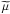 \hbox{$\widetilde{\mu}$}