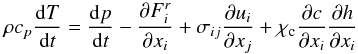 % subequation 814 1 \begin{equation} \label{eq10} \rho c_p \frac{{\rm d}T}{{\rm d}t}=\frac{{\rm d}p}{{\rm d}t}-\frac{\partial F_i^r }{\partial x_i }+ \sigma _{ij} \frac{\partial u_i }{\partial x_j }+\chi _{\rm c} \frac{\partial c}{\partial x_i}\frac{\partial h}{\partial x_i } \end{equation}