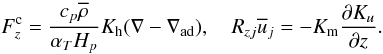 % subequation 890 8 \begin{equation} \label{eq19} F_z^{\rm c} =\frac{c_p \overline \rho}{\alpha _T H_p }K_{\rm h} (\nabla -\nabla _{\rm ad}), \quad R_{zj} \overline u _j =-K_{\rm m} \frac{\partial K_u }{\partial z}. \end{equation}