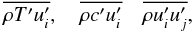 % subequation 1170 4 \begin{equation} \label{eq28} \overline {\rho {T}'{u}'_i } ,\quad \overline {\rho {c}'{u}'_i } \quad \overline {\rho {u}'_i {u}'_j } , \end{equation}
