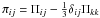 \hbox{$\pi _{ij} =\Pi _{ij} -\frac{1}{3}\delta _{ij} \Pi _{kk} $}