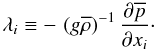 % subequation 1279 3 \begin{equation} \label{eq32} \lambda _i \equiv -\,\left(g\overline \rho \right)^{-1}\frac{\partial \overline p }{\partial x_i }\cdot \end{equation}