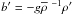 \hbox{$b' = - g \overline \rho \,\, ^{-1}{\rho}'$}