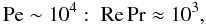 % subequation 1346 3 \begin{equation} \label{eq43} {\rm Pe} \sim 10^4:\; {\rm Re} \Pr \approx 10^3, \end{equation}