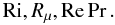 \begin{equation} \label{eq56} {\rm Ri}, R_\mu , {\rm Re} \Pr . \end{equation}
