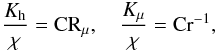 % subequation 2086 3 \begin{equation} \label{eq60} \frac{K_{\rm h}}{\chi} = {\rm CR}_\mu, \quad \frac{K_\mu }{\chi }={\rm Cr}^{-1}, \end{equation}