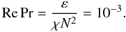 % subequation 2086 6 \begin{equation} \label{eq62} {\rm Re} \Pr = \frac{\varepsilon }{\chi N^2}= 10^{-3}. \end{equation}