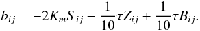 \appendix \setcounter{section}{2} \begin{equation} b_{ij} =-2K_m S_{ij} -\frac{1}{10}\tau Z_{ij} +\frac{1}{10}\tau B_{ij} . \end{equation}