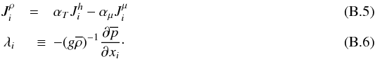 \appendix \setcounter{section}{2} \begin{eqnarray} J_i^\rho &=& \alpha _T J_i^h -\alpha _\mu J_i^\mu \\ \lambda _i &\quad \equiv& - (g \overline \rho)^{-1} \frac{\partial \overline p }{\partial x_i }\cdot \end{eqnarray}