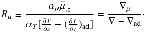 \appendix \setcounter{section}{3} \begin{equation} R_\mu \equiv \frac{\alpha _\mu \overline \mu _{,z}}{\alpha _T [\frac{\partial \overline T }{\partial z}-(\frac{\partial \overline T }{\partial z})_{\rm ad} ]}=\frac{\nabla _\mu }{\nabla -\nabla _{\rm ad} }\cdot \end{equation}