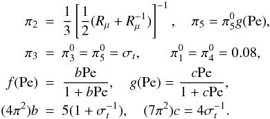 \appendix \setcounter{section}{3} \begin{eqnarray} \pi _2 &=& \frac{1}{3}\left[\frac{1}{2}(R_\mu +R_\mu ^{-1})\right]^{-1}, \quad\pi _5 = \pi _5^0 {g\rm (Pe)}, \nonumber\\ \pi _3 &=& \pi _3^0 = \pi _5^0 = \sigma _t, \qquad\pi _1^0 = \pi _4^0 =0.08, \nonumber\\ f{\rm (Pe)} &=& \frac{b\rm Pe}{1+b\rm Pe}, \quad {g\rm (Pe)} = \frac{c\rm Pe}{1+c\rm Pe}, \nonumber\\ (4\pi ^2)b&=&5(1+\sigma _t^{-1} ),\quad (7\pi ^2)c = 4\sigma _t^{-1}. \nonumber \end{eqnarray}