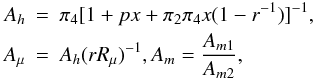 % subequation 1037 3 \begin{eqnarray} \label{eq23} A_h &=& \pi _4 [1+ px + \pi _2 \pi _4 x(1-r^{-1})]^{-1}, \nonumber\\ A_\mu &=& A_h (rR_\mu )^{-1}, A_m =\frac{A_{m1} }{A_{m2}}, \end{eqnarray}