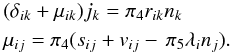 % subequation 1563 3 \begin{eqnarray} &&(\delta _{ik} +\mu _{ik} )j_k =\pi _4 r_{ik} n_k \nonumber\\ &&\mu _{ij} =\pi _4 (s_{ij} +v_{ij} -\,\pi _5 \lambda _i n_j ). \label{eq36} \end{eqnarray}