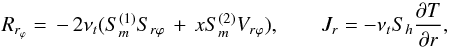 % subequation 1630 1 \begin{equation} \label{eq39} R_{r_\varphi } =\,-\,2\nu _t (S_{m}^{(1)} S_{r\varphi } \,+\,xS_{m}^{(2)} V_{r\varphi } ),\quad \quad J_r = - \nu _t S_h \frac{\partial T}{\partial r}, \end{equation}