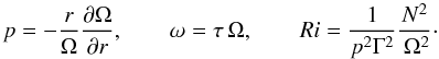 % subequation 1630 4 \begin{equation} \label{eq42} p = -\frac{r}{\Omega }\frac{\partial \Omega }{\partial r},\quad \quad \omega =\tau \,\Omega ,\quad \quad Ri =\frac{1}{p^2\Gamma ^2}\frac{N^2}{\,\Omega ^2}\cdot \end{equation}