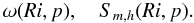 % subequation 1630 5 \begin{equation} \omega (Ri,p),\quad S_{m,h} (Ri, p) . \end{equation}